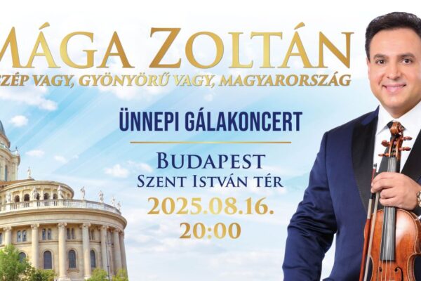 Mága Zoltán ingyenes Ünnepi gálakoncert 2025 augusztus 16 Budapest